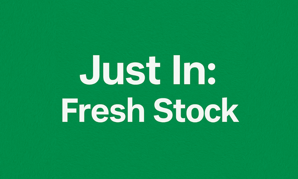 Just In: Fresh Stock