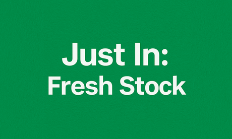 Just In: Fresh Stock
